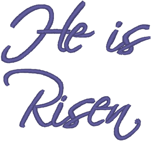 He is Risen Script Embroidery Design